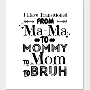 I Have Transitioned From Mama To Mommy To Mom To Bruh, Funny Mom Mother’s Day Gift Posters and Art